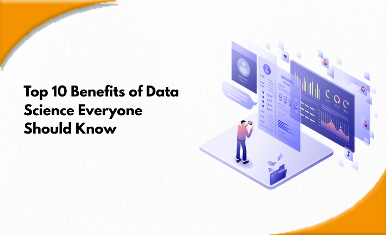 Top 10 Benefits of Data Science Everyone Should Know
